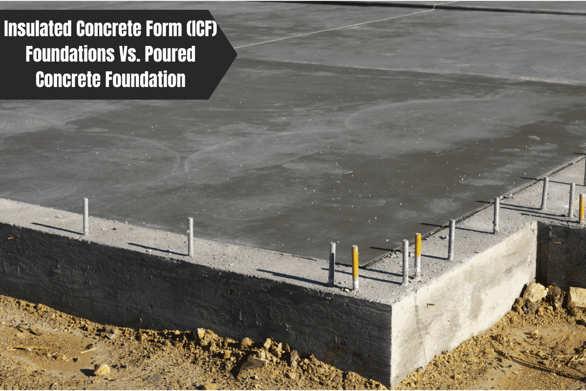 Insulated Concrete Form (ICF) Foundations Vs. Poured Concrete Foundation